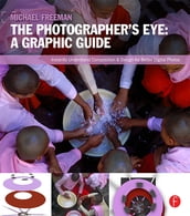 The Photographer s Eye: Graphic Guide