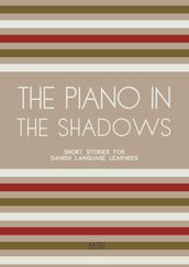 The Piano In The Shadows: Short Stories for Danish Language Learners