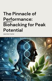 The Pinnacle of Performance: Biohacking for Peak Potential