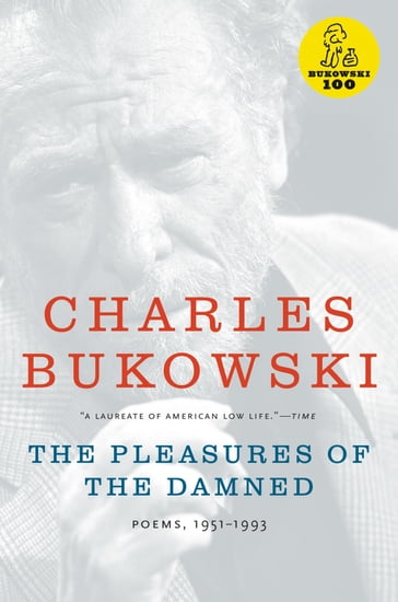 The Pleasures of the Damned - Charles Bukowski