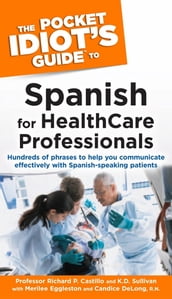 The Pocket Idiot s Guide to Spanish for Health Care Professionals