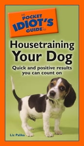 The Pocket Idiot s Guide to Housetraining Your Dog