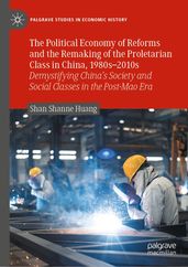 The Political Economy of Reforms and the Remaking of the Proletarian Class in China, 1980s2010s