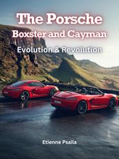 The Porsche Boxster and Cayman: Evolution & Revolution