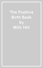 The Positive Birth Book