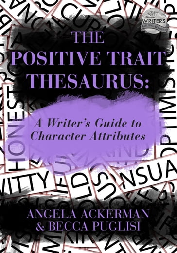 The Positive Trait Thesaurus: A Writer's Guide to Character Attributes - Angela Ackerman - Becca Puglisi