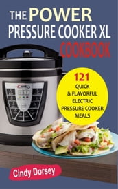 The Power Pressure Cooker XL Cookbook