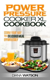 The Power Pressure Cooker XL Cookbook: Storm Your Way To a Delicious Meal Effortlessly