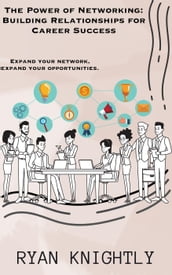The Power of Networking: Building Relationships for Career Success