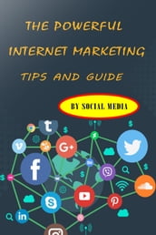 The Powerful Internet Marketing Tips and Guide By Social Media