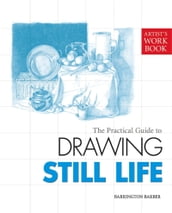 The Practical Guide to Drawing Still Life