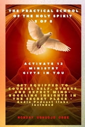 The Practical School of the Holy Spirit - Part 5 of 8 - Activate 12 Ministry Gifts in You