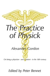 The Practice of Physick by Alexander Gordon