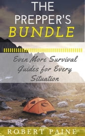 The Prepper s Bundle: Even More Survival Guides for Every Situation