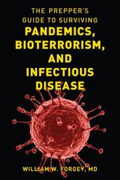 The Prepper s Guide to Surviving Pandemics, Bioterrorism, and Infectious Disease