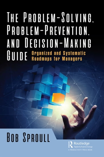 The Problem-Solving, Problem-Prevention, and Decision-Making Guide - Bob Sproull
