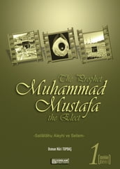 The Prophet Muhammad Mustafa the Elect (s.a.s) - 1