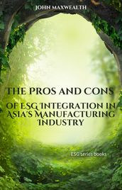 The Pros and Cons of ESG Integration in Asia s Manufacturing Industry