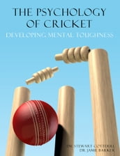 The Psychology of Cricket: Developing Mental Toughness [Cricket Academy Series]