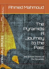 The Pyramids A Journey to the Past