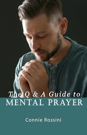 The Q & A Guide to Mental Prayer