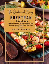 The Quick and Easy Sheet Pan Cookbook