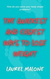 The Quickest and Easiest Ways to Lose Weight