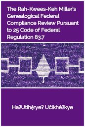 The Rah-Kwees-Keh Miller s Genealogical Federal Compliance Review Pursuant to 25 Code of Federal Regulation 83.7:Procedures for Federal Acknowledgement of Indian Tribes and Tribal Members