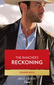 The Rancher s Reckoning (Texas Cattleman s Club: Fathers and Sons, Book 6) (Mills & Boon Desire)