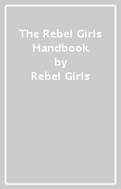 The Rebel Girls Handbook