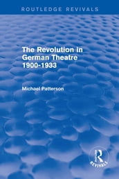 The Revolution in German Theatre 1900-1933 (Routledge Revivals)