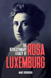 The Revolutionary Legacy of Rosa Luxemburg