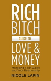 The Rich Bitch Guide to Love and Money