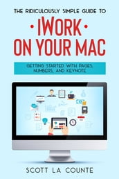 The Ridiculously Simple Guide to iWorkFor Mac