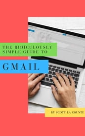 The Ridiculously Simple Guide to Gmail