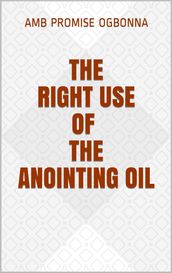 The Right Use of the Anointing Oil