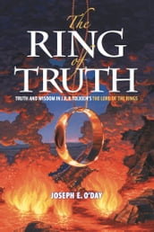 The Ring of Truth: Truth and Wisdom in J. R. R. Tolkien s The Lord of the Rings