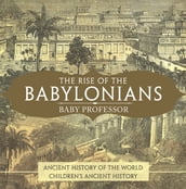 The Rise of the Babylonians - Ancient History of the World   Children s Ancient History