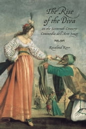 The Rise of the Diva on the Sixteenth-Century Commedia dell Arte Stage