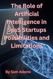 The Role of Artificial Intelligence in SaaS Startups Possibilities and Limitations