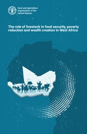 The Role of Livestock in Food Security, Poverty Reduction and Wealth Creation in West Africa