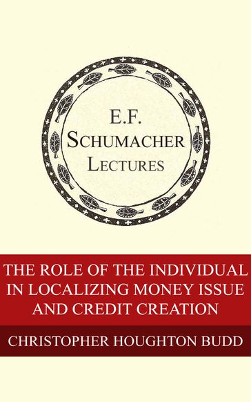 The Role of the Individual in Localizing Money Issue and Credit Creation - Christopher Houghton Budd - Hildegarde Hannum