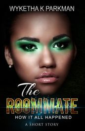 The Roommate: How It All Happened: A Short Story