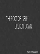 The Root of Self: Broken-Down