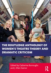 The Routledge Anthology of Women s Theatre Theory and Dramatic Criticism