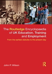 The Routledge Encyclopaedia of UK Education, Training and Employment