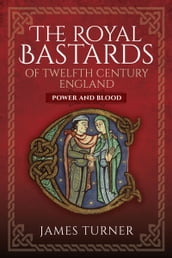 The Royal Bastards of Twelfth Century England