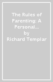 The Rules of Parenting: A Personal Code for Bringing Up Happy, Confident Children