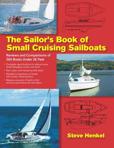 The Sailor's Book of Small Cruising Sailboats : Reviews and Comparisons of 360 Boats Under 26 Feet: Reviews and Comparisons of 360 Boats Under 26 Feet - Steve Henkel