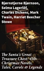 The Santa s Great Treasure Chest: 450+ Christmas Novels, Tales, Carols & Legends